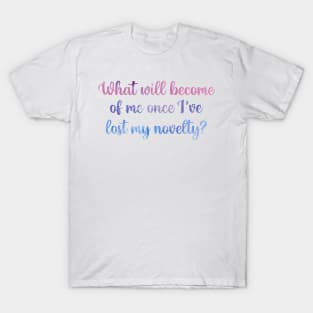 What Will Become of Me Once I've Lost My Novelty? Taylor Swift T-Shirt